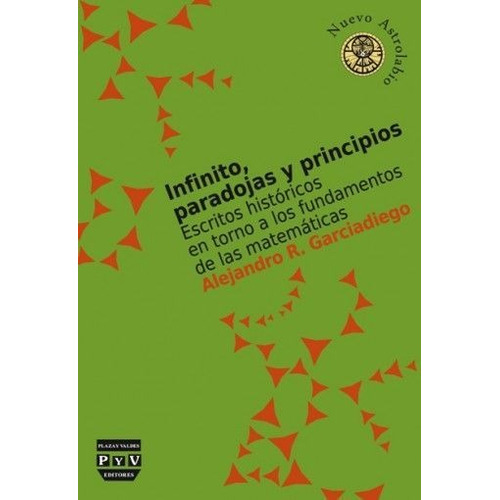 Infinito, Paradojas Y Principios, De Garciadiego, Alejandro R.. Editorial Plaza Y Valdés Editores, Tapa Blanda En Español