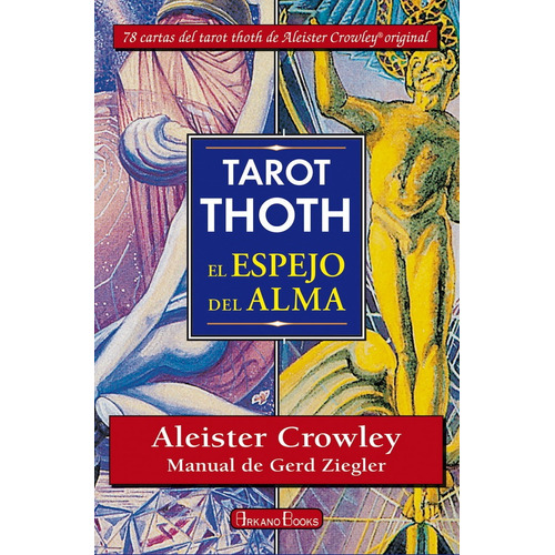 Tarot Thoth El espejo del alma - Libro y cartas: Manual de Gerd Ziegler, de Aleister Crowley y Gerd Ziegler., vol. No aplica. Editorial ARKANO BOOKS, tapa blanda, edición 1.0 en español, 2017