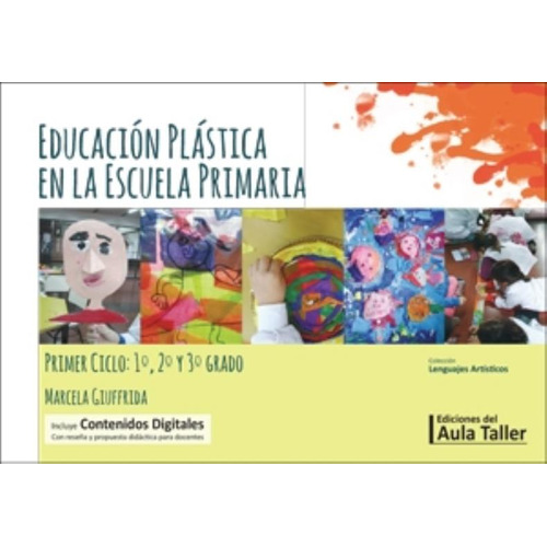 Educacion Plastica En La Escuela Primaria - Primer Ciclo 1°,2° Y 3° Grado/nov2020, De Giuffrida, Marcela. Editorial Aula Taller, Tapa Blanda En Español