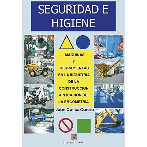 Seguridad E Higiene (maquinas Y Herramientas En La Industri, De Juan Carlos Caruso. Librería Y Editorial Alsina, Tapa Blanda En Español, 2006