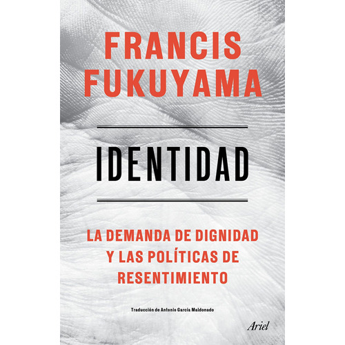Identidad: La demanda de dignidad y las políticas de resentimiento, de Fukuyama, Francis. Serie Fuera de colección Editorial Ariel México, tapa blanda en español, 2019