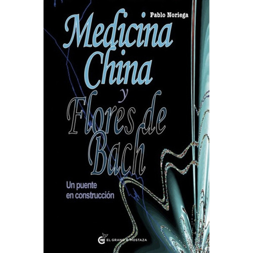 Medicina China Y Flores De Bach, de Pablo Noriega. Editorial EL GRANO DE MOSTAZA, tapa blanda en español, 2012