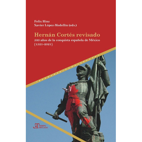 Hernan Cortes Revisado 500 Años De La Conquista Española De Mexico 1521-2021, De Hinz, Felix. Editorial Iberoamericana, Tapa Dura, Edición 1 En Español, 2021