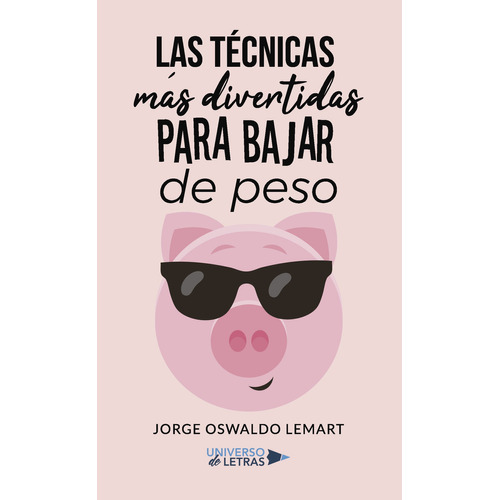 Las técnicas más divertidas para bajar de peso, de Lemart , Jorge Oswaldo.. Editorial Universo de Letras, tapa blanda, edición 1.0 en español, 2018