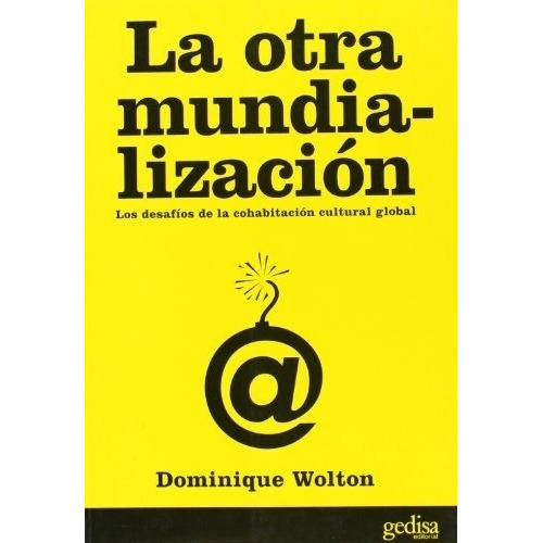 La Otra Mundializacion Desafios Cohabitacion Cultura, De Wolton, Dominique. Editorial Gedisa En Español