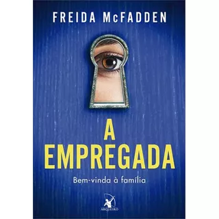 A Empregada: Bem-vinda A Familia - 1ªed.(2023), De Freida Mcfadden. Editora Arqueiro, Capa Mole, Edição 1 Em Português, 2023