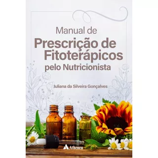 Manual De Prescrição De Fitoterápicos Pelo Nutricionista, De Gonçalves, Juliana Da Silveira. Editora Atheneu Ltda, Capa Mole Em Português, 2019
