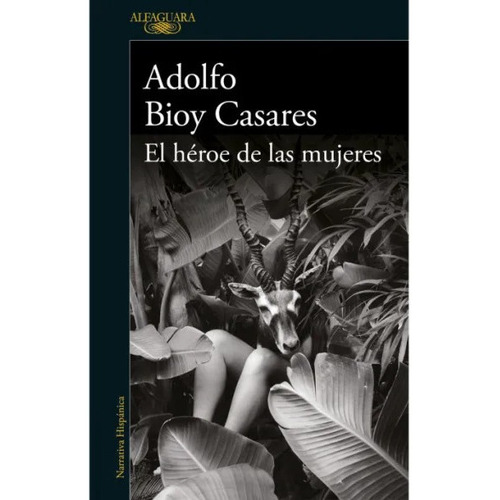 Libro El Héroe De Las Mujeres - Adolfo Bioy Casares