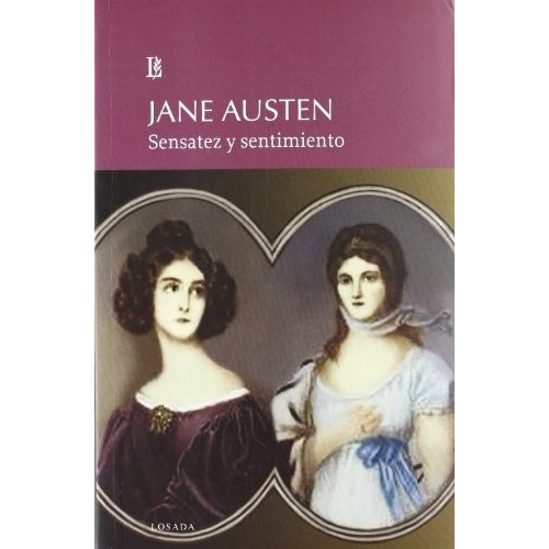 Sensatez Y Sentimiento, de Austen, Jane., vol. Volumen Unico. Editorial Losada, edición 1 en español, 2012