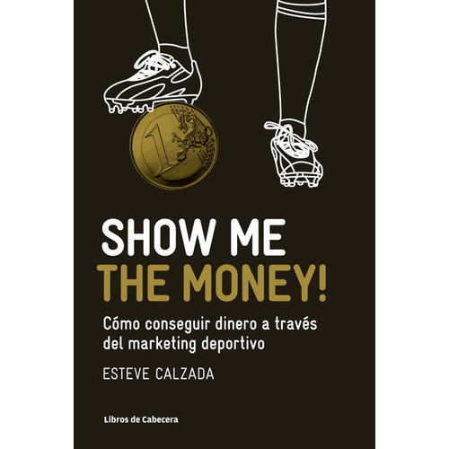 Show Me the Money!, de Calzada Mangues, Esteve. Editorial Libros de Cabecera, tapa blanda en español
