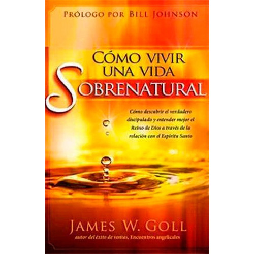 Como Vivir Una Vida Sobrenatural, De James Goll. Editorial Casa Creacion En Español