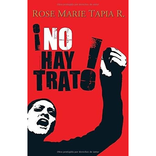 No Hay Trato (trilogia Politica) - Tapia R., Rose.., de Tapia R., Rose Ma. Editorial CreateSpace Independent Publishing Platform en español