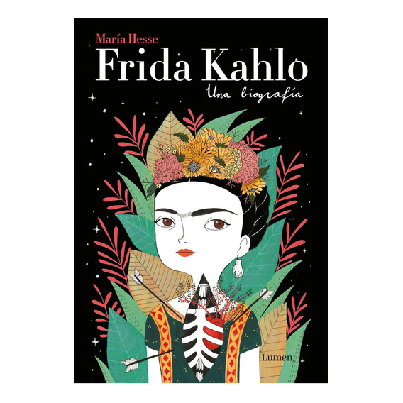 Frida Kahlo, Una Biografía, de María Hesse. Editorial Lumen, tapa blanda en español, 2017