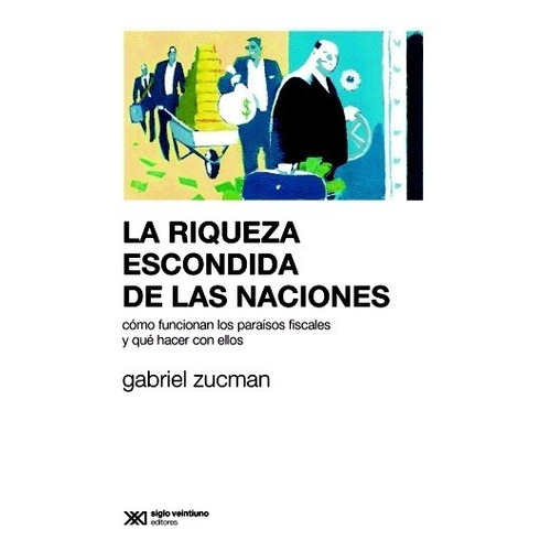 Riqueza Escondida De Las Naciones, La - Gabriel Zucman
