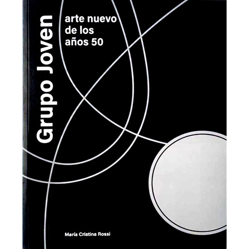 Grupo Joven - Arte Nuevo De Los Años 50, de María Cristina Rossi. Editorial Talleres Trama, edición 1 en español