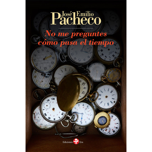 No me preguntes cómo pasa el tiempo, de PACHECO JOSE EMILIO. Editorial Ediciones Era en español, 1969