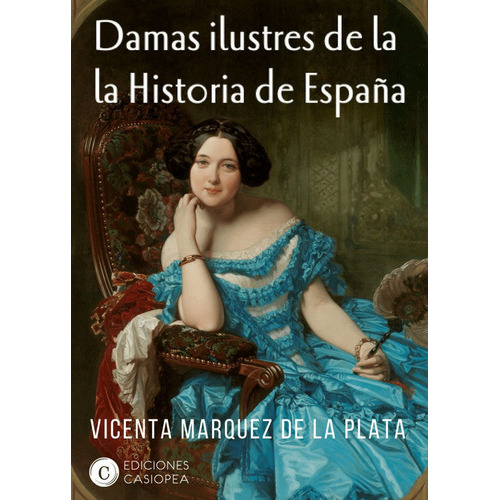 Damas ilustres en la historia de EspaÃÂ±a, de Márquez de la Plata, Vicenta. Proyectos Editoriales Casiopea SL, tapa blanda en español
