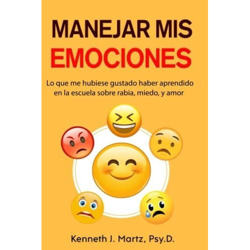 Manejar Mis Emociones Lo Que Me Hubiese Gustado..., de Martz, Keh. Editorial Independently Published en español