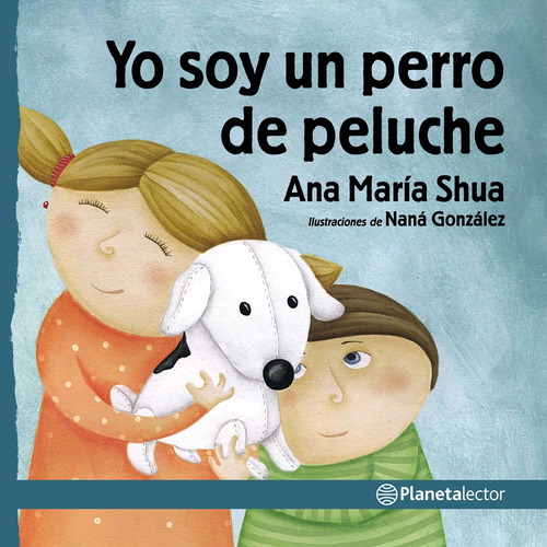 Yo soy un perro de peluche, de Shua, Ana María. Serie Pequeño Astronauta Editorial Planetalector México, tapa blanda en español, 2019