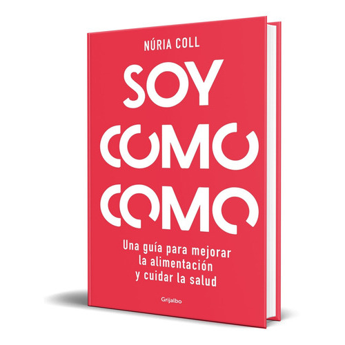 Soy Como Como, De Núria Coll. Editorial Grijalbo, Tapa Blanda En Español, 2023