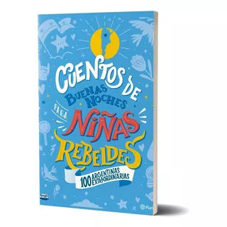 Cuentos De Buenas Noches Para Niñas Rebeldes - 100 Argentinas Extraordinarias, De Niñas Rebeldes. Editorial Planeta, Tapa Blanda En Español, 2021