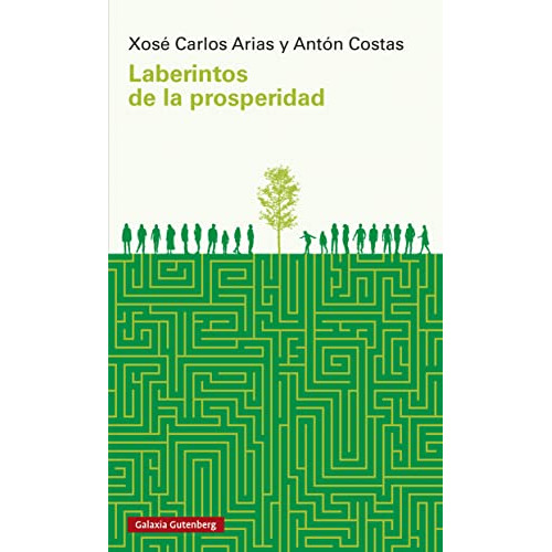 Laberintos De La Prosperidad - X. C. / Costas A. Arias, De X. C. / Costas A. Arias. Editorial Galaxia Gutenberg En Español
