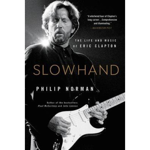 Slowhand : The Life And Music Of Eric Clapton, De Philip Norman. Editorial Little, Brown & Company, Tapa Blanda En Inglés
