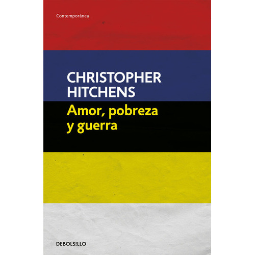 Amor, Pobreza Y Guerra, De Hitchens, Christopher. Editorial Debolsillo, Tapa Blanda En Español