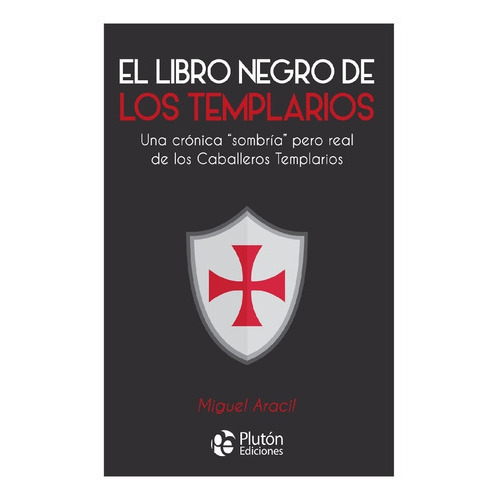El Libro Negro De Los Templarios, De Miguel Aracil., Vol. No Especificado / No Corresponde. Editorial Plutón Ediciones, Tapa Blanda En Español, 0