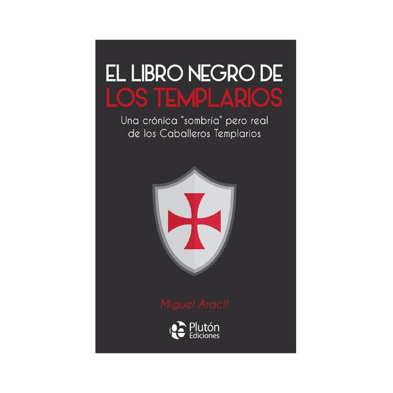 El Libro Negro De Los Templarios, De Miguel Aracil., Vol. No Especificado / No Corresponde. Editorial Plutón Ediciones, Tapa Blanda En Español, 0