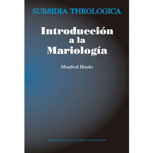 Introducción A La Mariología, De Manfred Hauke. Editorial Bac - Biblioteca De Autores Cristianos, Tapa Blanda En Español, 2015
