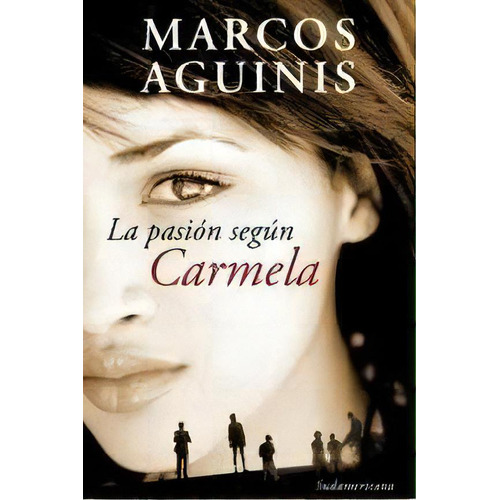 La Pasion Segun Carmela, De Marcos Aguinis. Editorial Sudamericana, Edición 9 En Español, 2022