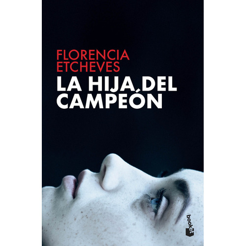 La hija del campeón, de Florencia Etcheves. Serie N/a Editorial Booket, tapa blanda en español, 2020