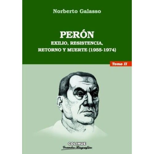 Peron Tomo Ii - Exilio, Resistencia, Retorno Y Muerte (1955-1974), de Galasso, Norberto. Editorial Colihue, tapa blanda en español, 2005