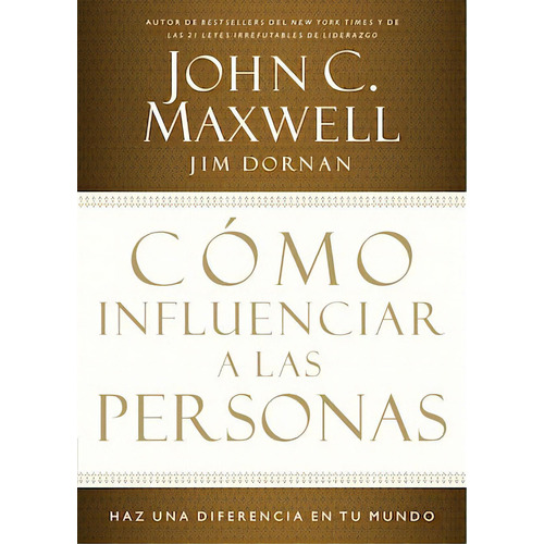 Cómo influenciar a las personas: Haga una diferencia en su mundo, de Maxwell, John C.. Editorial Grupo Nelson, tapa blanda en español, 2013