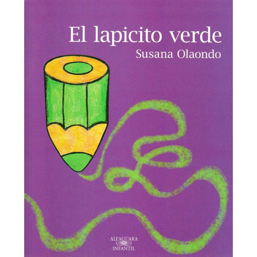 El Lapicito Verde, De Susana Olaondo. Editorial Alfaguara, Tapa Blanda En Español