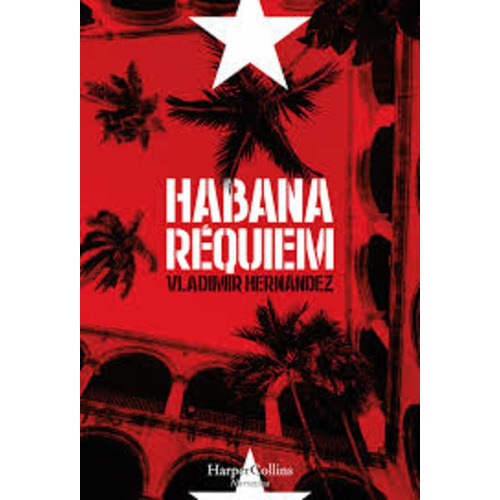Habana Réquiem, De Hernandez Vladimir. Editorial Harpercollins, Tapa Blanda, Edición 1 En Español