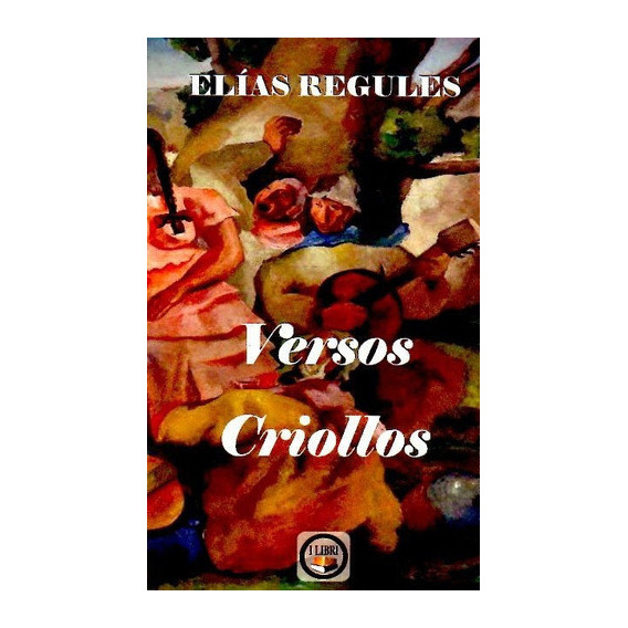 Versos Criollos, de Elías Regules. Editorial I Libri, tapa blanda en español