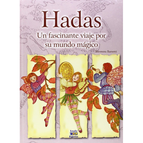 Hadas, Un Fascinante Viaje Por Su Mundo Mãâ¡gico, De Barsotti, Eleonora. Editorial Estudio Didactico, Tapa Dura En Español