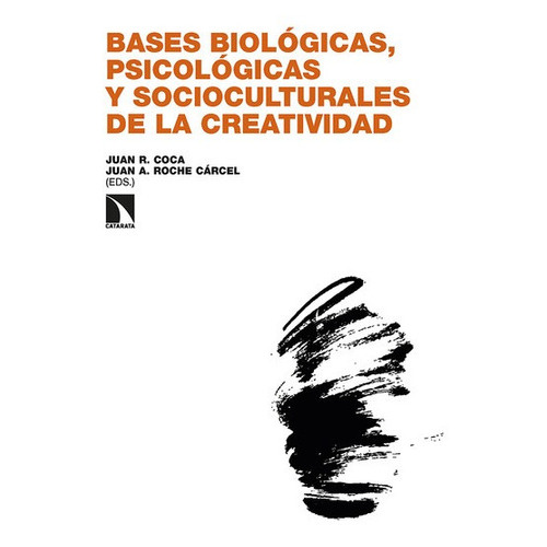 Bases Biologicas Psicologicas Y Socioculturales De La Creatividad, De Roche Cárcel, Juan A.. Editorial Los Libros De La Catarata, Tapa Blanda En Español, 2022