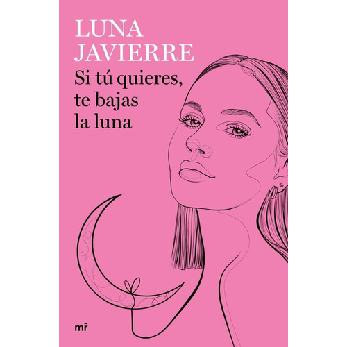 Si tú quieres, te bajas la luna, de Luna Javiere., vol. Único. Editorial MARTINEZ ROCA, tapa blanda, edición 1.0 en español, 2022