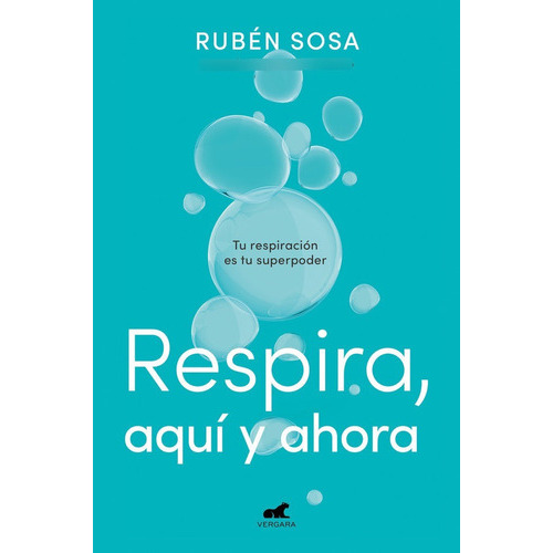 Respira, Aqui Y Ahora, De Sosa Ruben. Editorial Javier Vergara Editor S.a., Tapa Blanda En Español, 2022