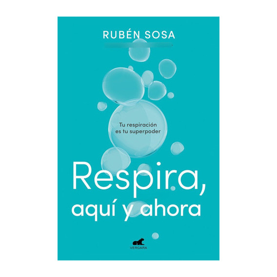 Respira, Aqui Y Ahora, De Sosa Ruben. Editorial Javier Vergara Editor S.a., Tapa Blanda En Español, 2022