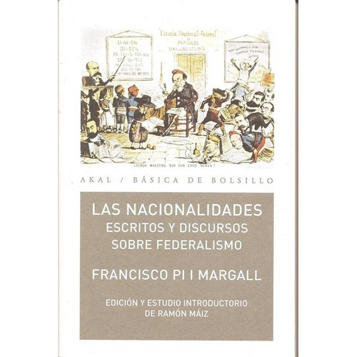 LAS NACIONALIDADES: ESCRITOS Y DISCURSOS SOBRE FEDERALISMO, de PI I MARGALL, FRANCISCO. Serie N/a, vol. Volumen Unico. Editorial Akal, tapa blanda, edición 1 en español, 2009