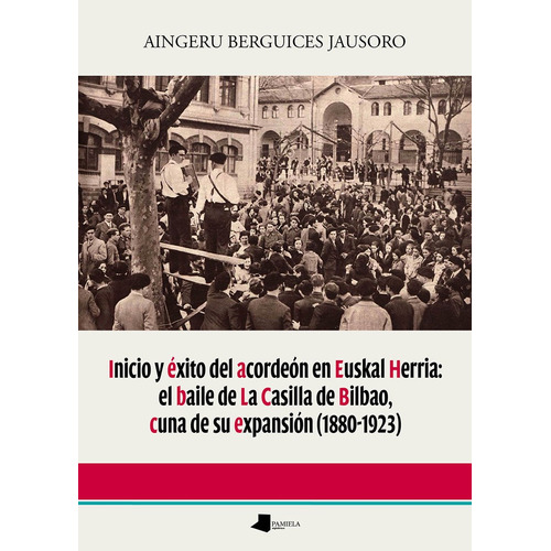 Inicio Y Exito Del Acordeon En Euskal Herria: El Baile De La Casi, De Berguices Jausoro, Aingeru. Editorial Pamiela Argitaletxea, Tapa Blanda En Español