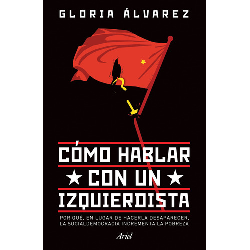 Cómo hablar con un izquierdista, de Álvarez Cross, Gloria. Serie Fuera de colección Editorial Ariel México, tapa blanda en español, 2017
