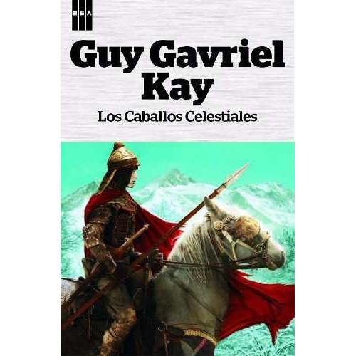 Los Caballos Celestiales - Guy Gavriel Kay