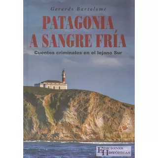 Patagonia A Sangre Fría - Bartolomé, Gerardo