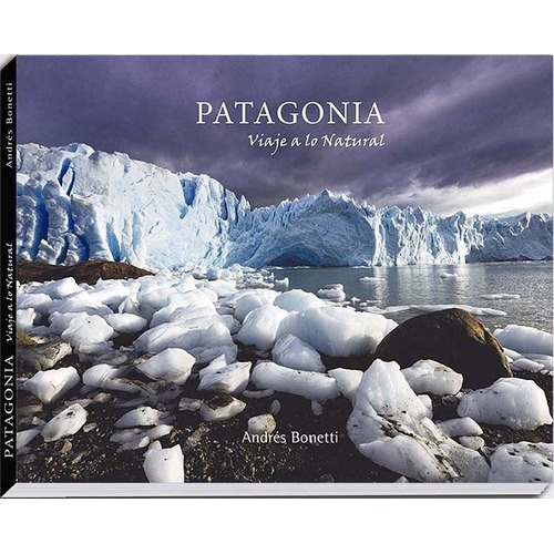 Libro Fotografico Patagonia Viaje A Lo Natural - Andres Bone