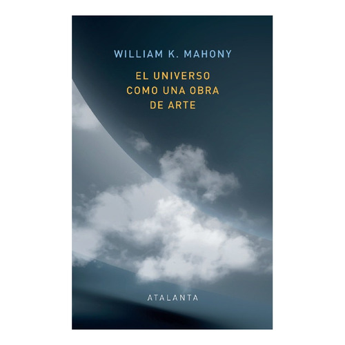 Libro El Universo Como Una Obra De Arte - Mahoney, Willia...